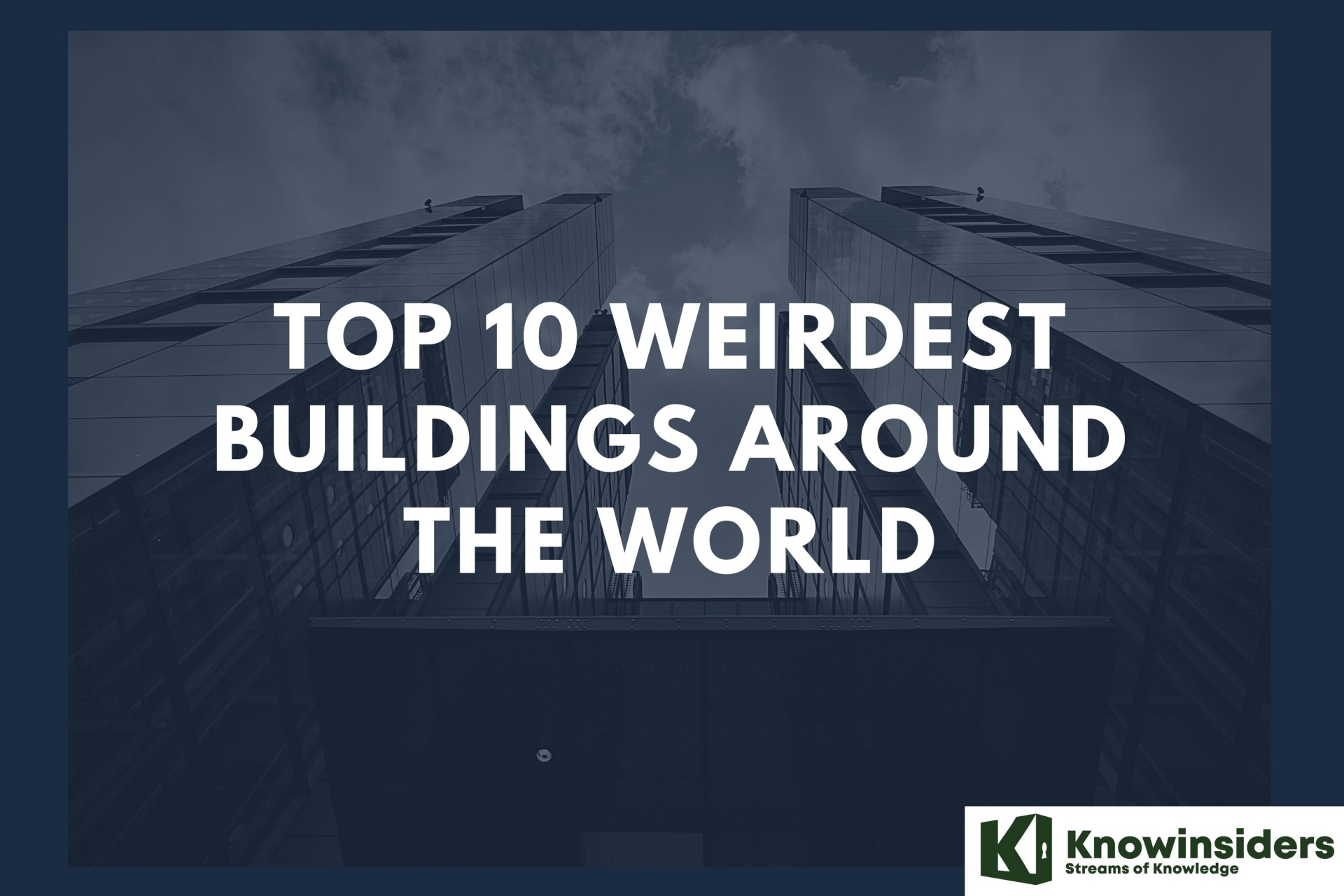 Top 10 Weirdest Buildings Around the World