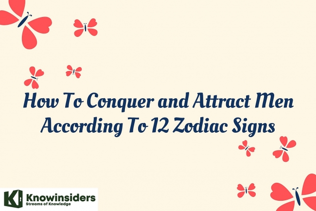 How To Conquer and Attract Men According To 12 Zodiac Signs