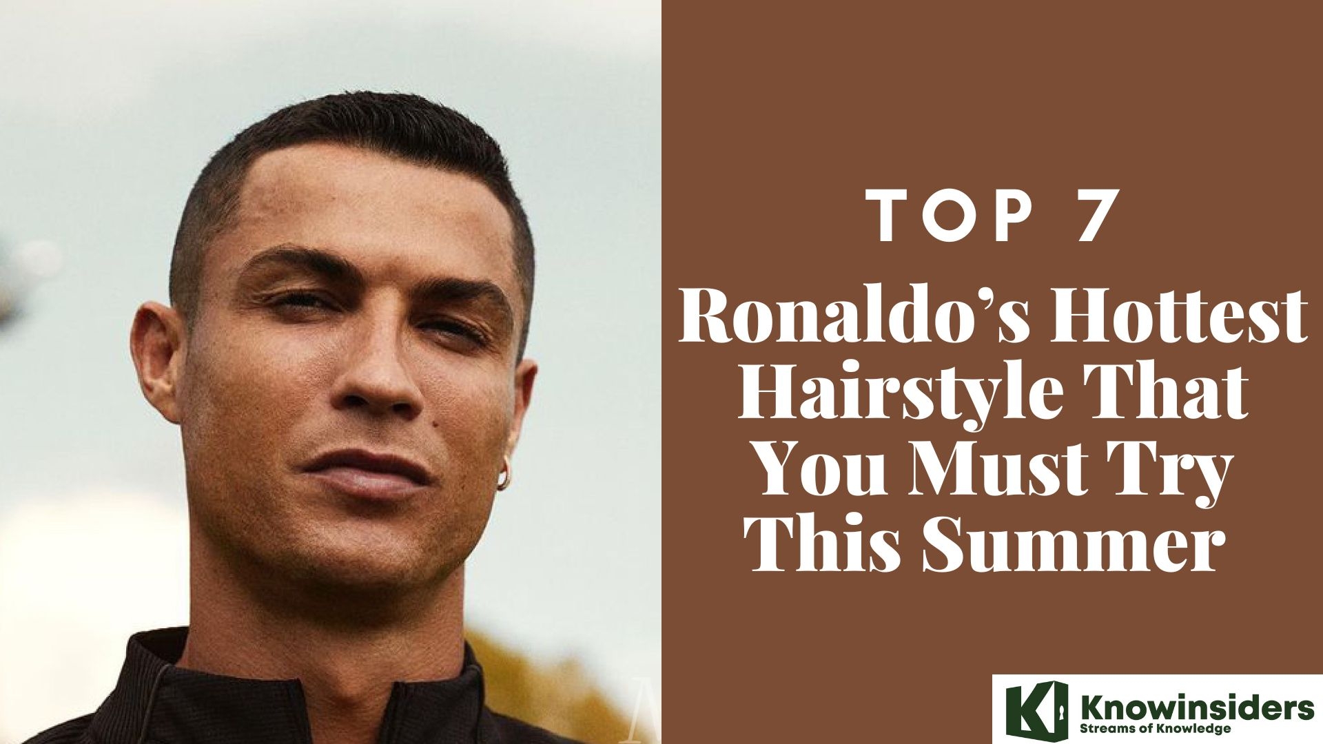 Top 7 Ronaldo’s Hottest Hairstyle That You Must Try This Summer  Knowinsiders.com