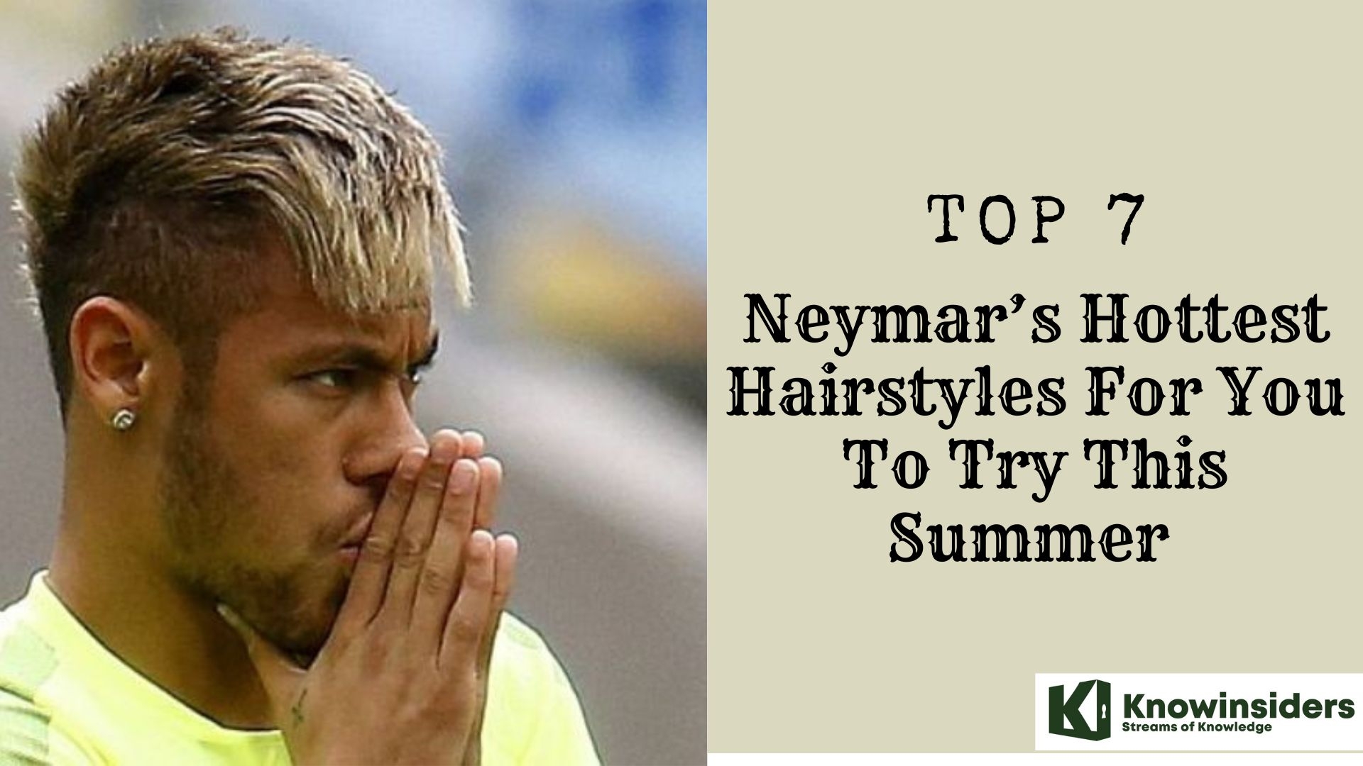 Top 7 Neymar’s Hottest Hairstyles For You To Try This Summer  Knowinsiders.com