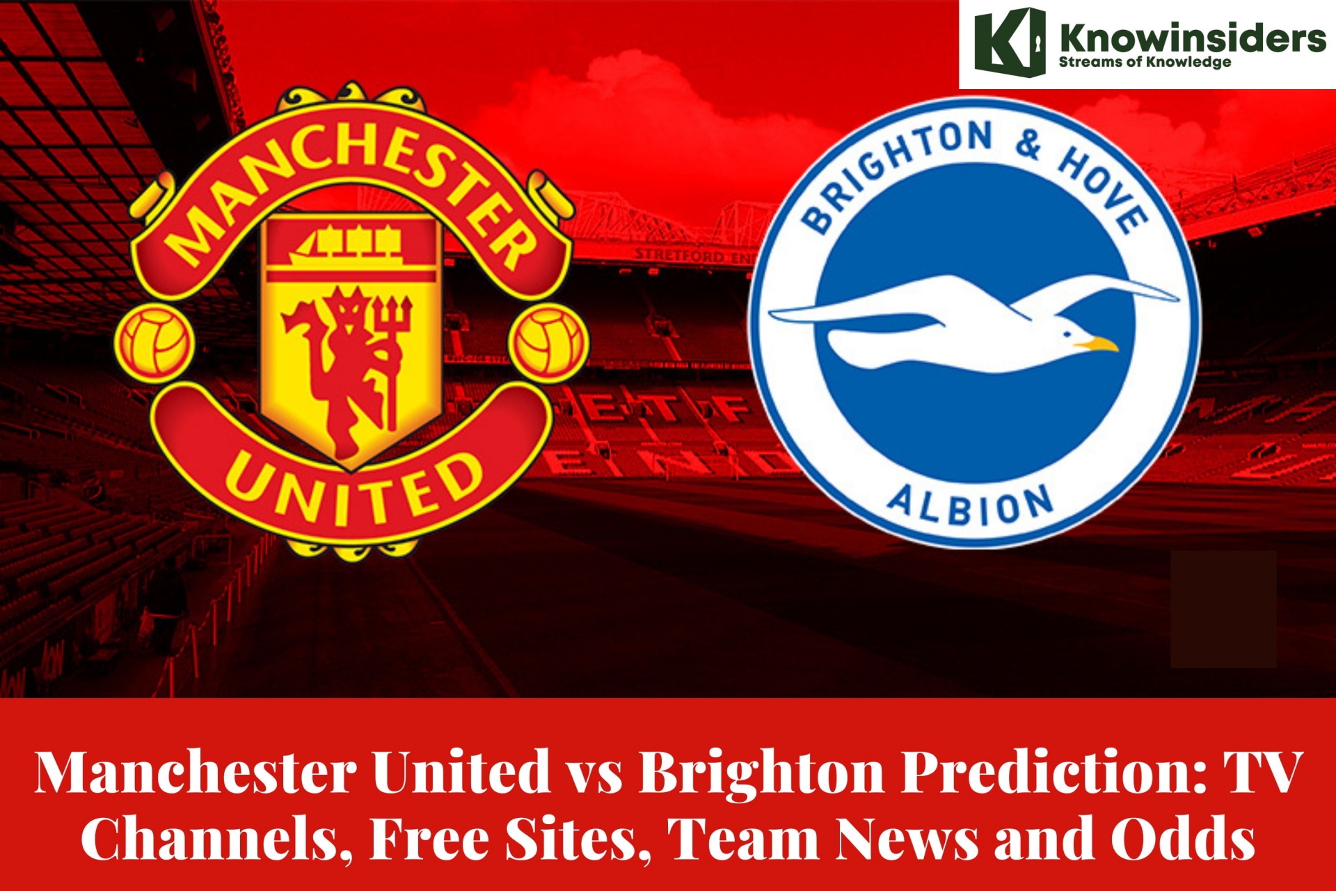 Manchester United vs Brighton Prediction: TV Channels, Free Sites, Team News and Odds