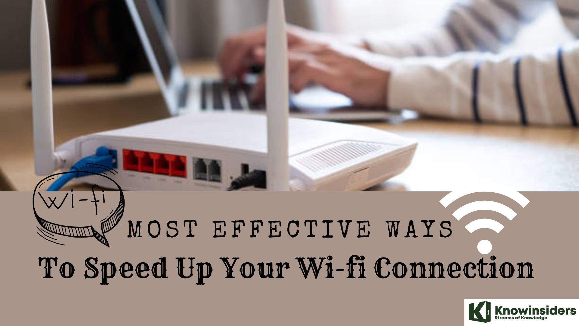Simple Guide: The Most Effective Ways To Speed Up Your Wi-fi Connection Knowinisiders.com
