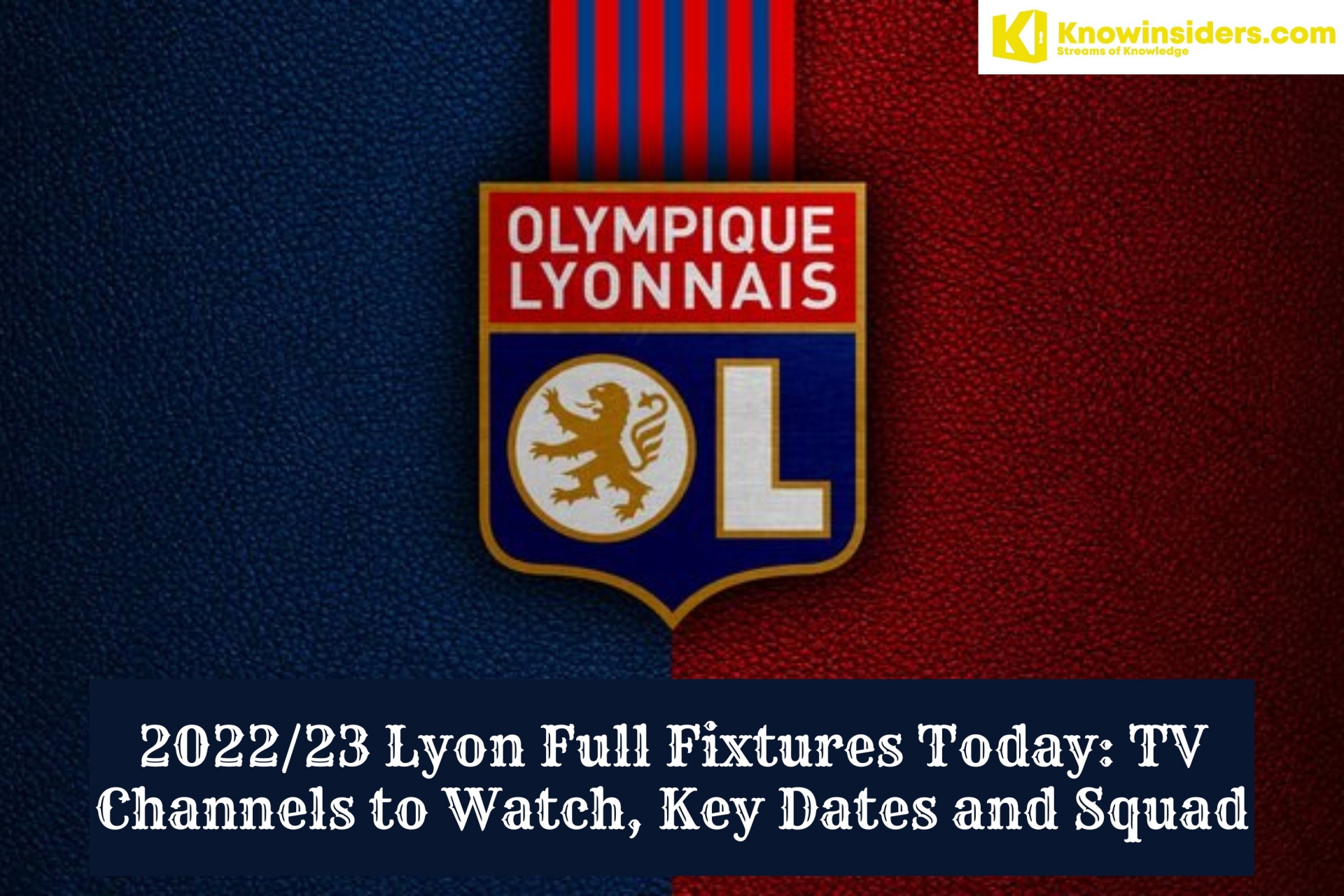 2022/23 Lyon Full Fixtures Today: TV Channels, Key Dates and Squad