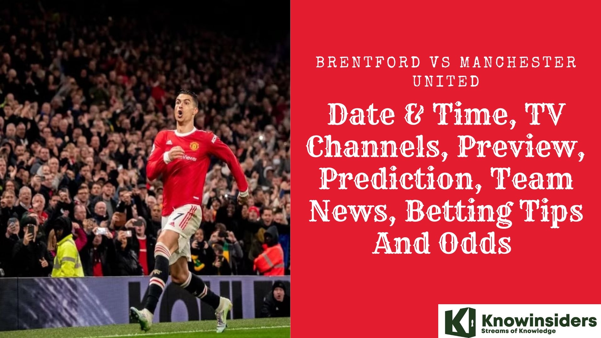 Brentford vs Manchester United: Date & Time, TV Channels, Preview, Prediction, Team News, Betting Tips And Odds Knowinsiders.com