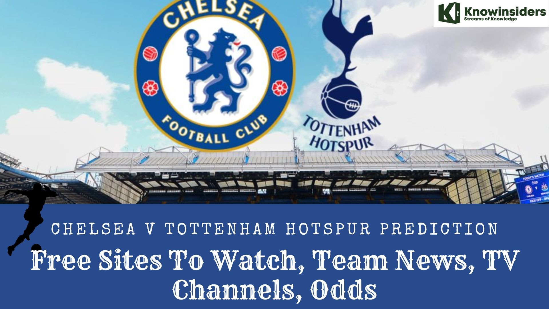 Chelsea v Tottenham Hotspur Prediction: Free Sites To Watch, Team News, TV Channels, Odds Knowinsiders.com 