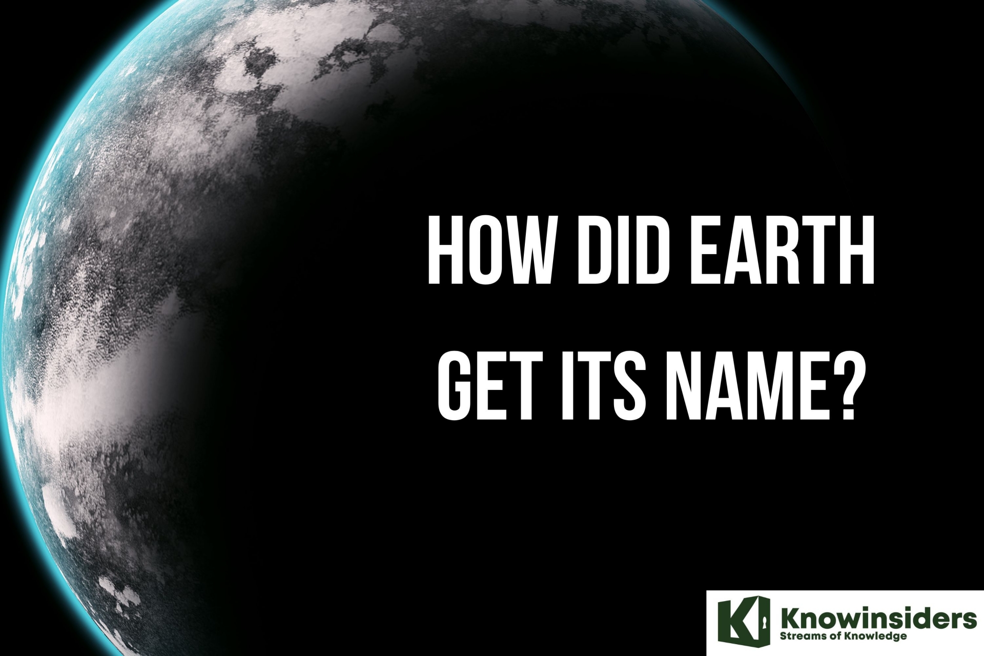 How Did Earth Get Its Name Who Named the Earth? KnowInsiders