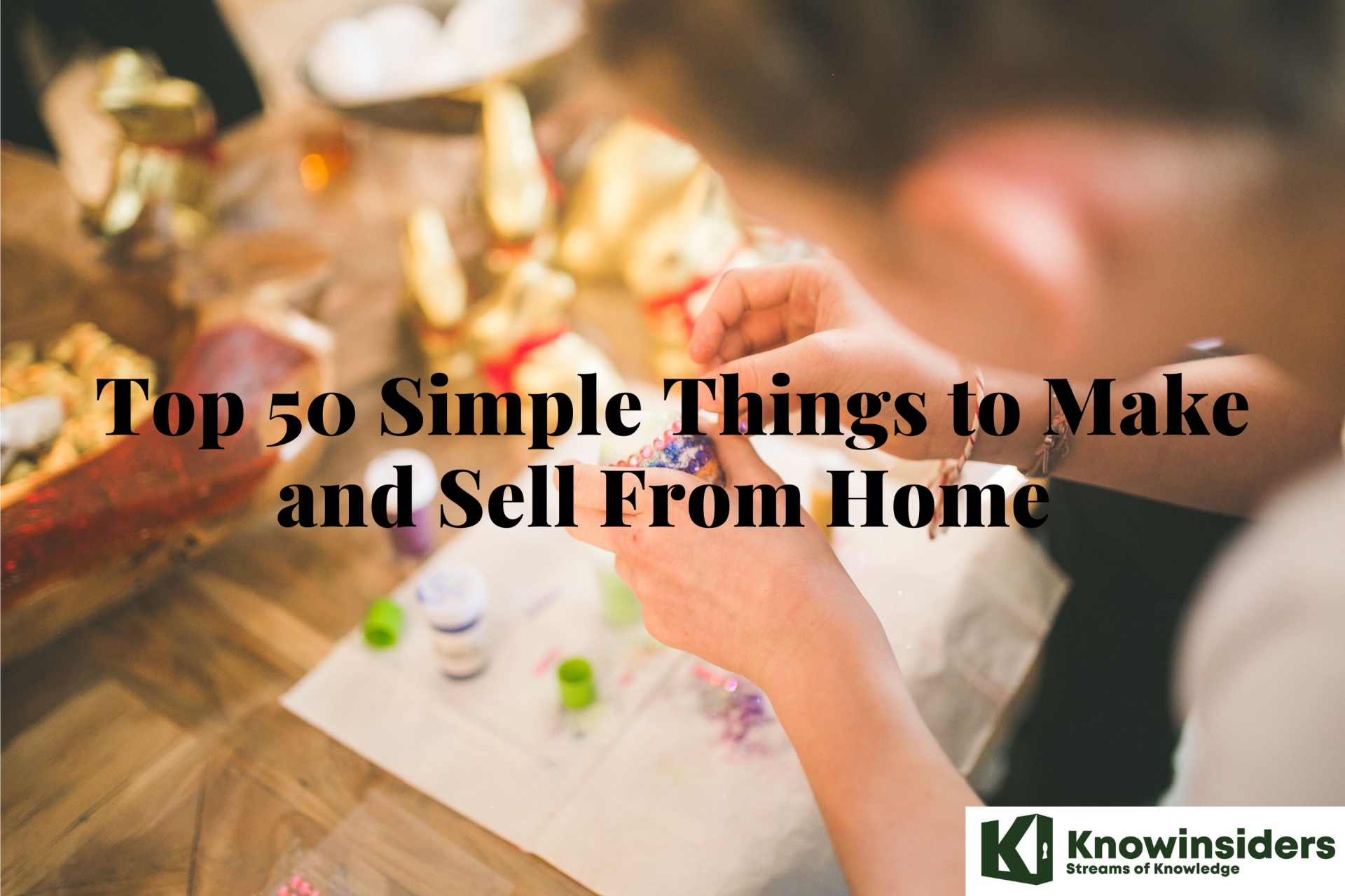 Top 50 Simple Things to Make and Sell From Home 