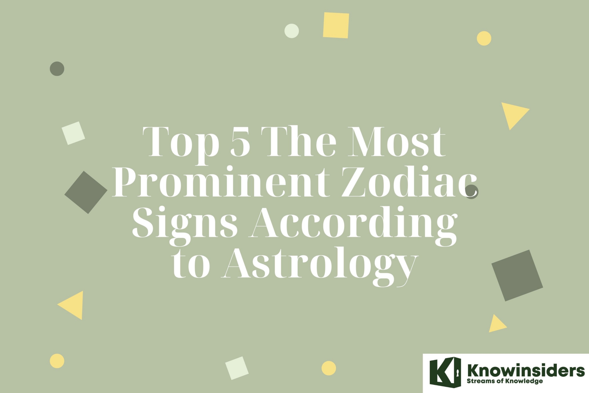 Top 5 Most Prominent Zodiac Signs - According to Astrology