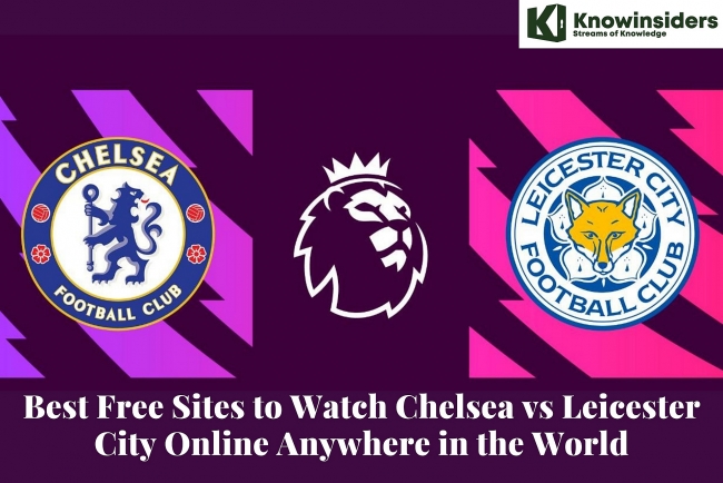 Best Free Sites to Watch Chelsea vs Leicester City Online Anywhere in the World