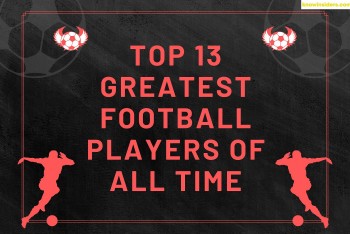 Top 13 Greatest Football Players Of All Time by FIFA Ranking