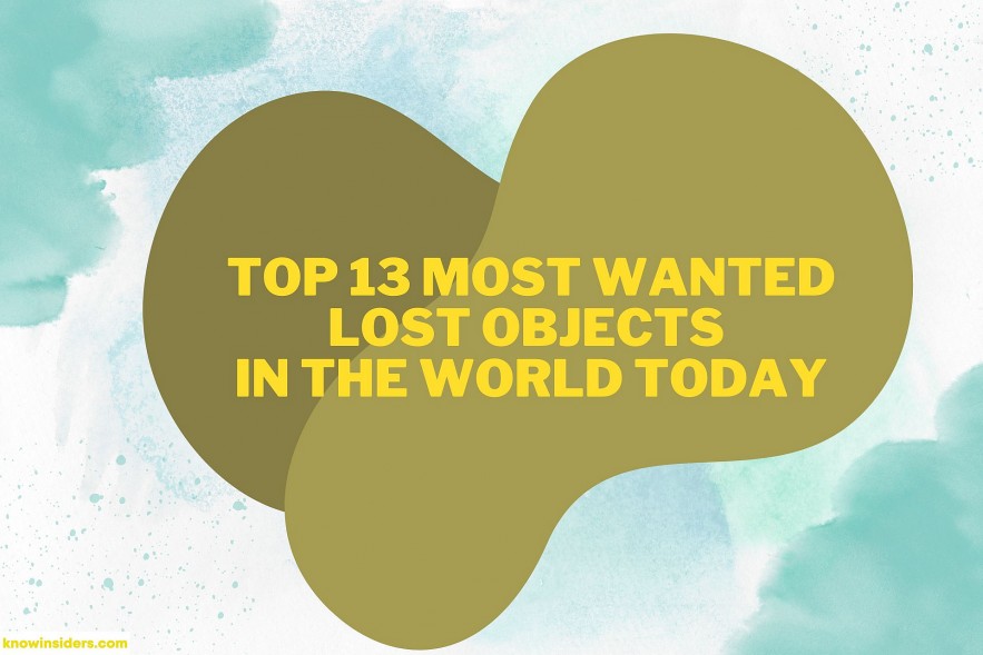 Top 13 Most Wanted Lost Objects In The World Today