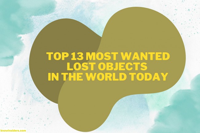 Top 13 Most Wanted Lost Objects In The World Today