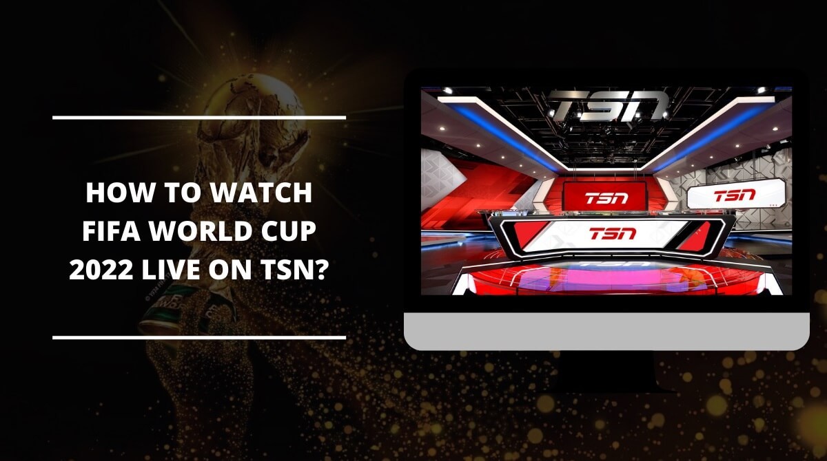Best Free Ways to Watch World Cup 2022 In Canada Websites, TV Channels