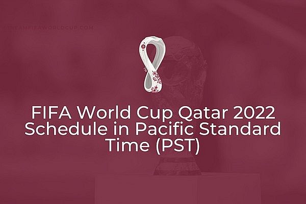 World Cup Qatar 2022 schedule in USA - Pacific Standard Time (PST)