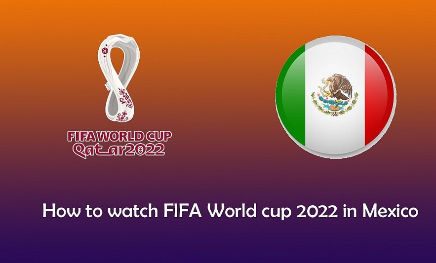 How to watch FIFA World cup 2022 in Mexico for FREE