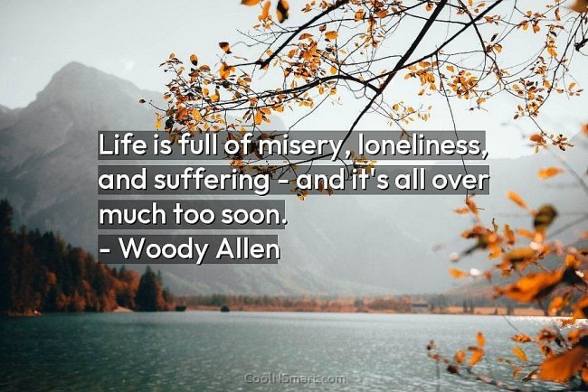 Life Was Full of Suffering And If We Were Never Born…