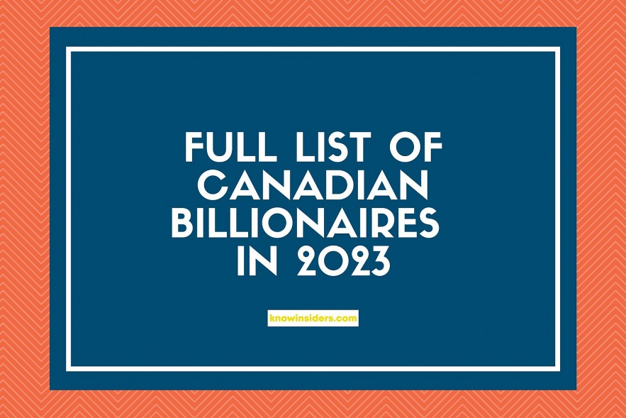 The Full List of Canadian Billionaires In 2023 - Who Are The Richest People In Canada?
