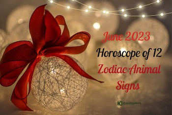 June 2023 Monthly Horoscope of 12 Chinese Animal Signs: Best Prediction for Love, Money, Career and Health
