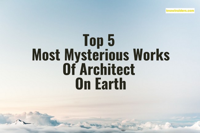 Top 5 Most Mysterious Architectural Constructions On Earth