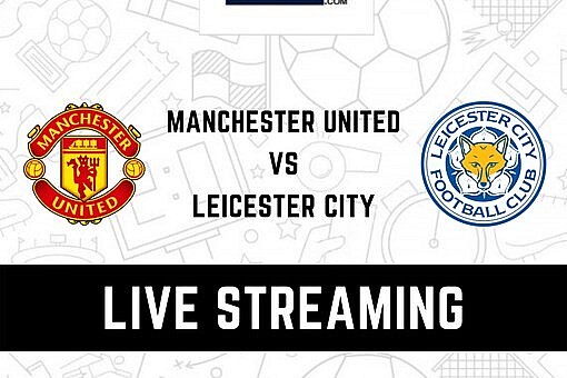 Best Free Sites to Watch Man Utd vs Leicester City in Any Country Around the World