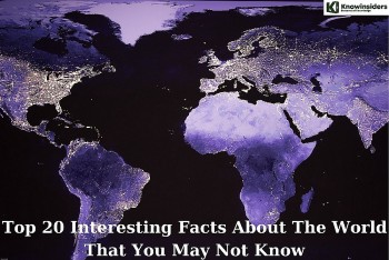 Top 20 Interesting Facts About The World That You May Not Know