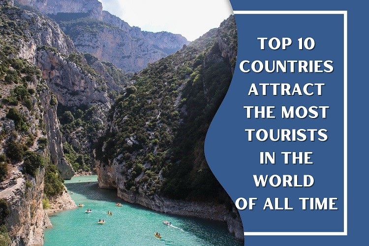 Top 10 Countries Attract The Most Tourists in The World of All Time