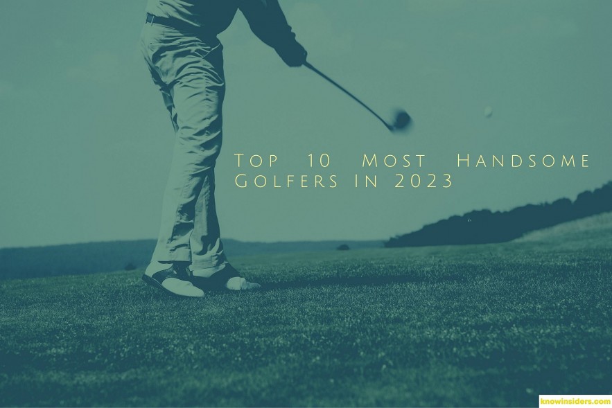 Top 10 Most Handsome Male Golfers In The World 2023