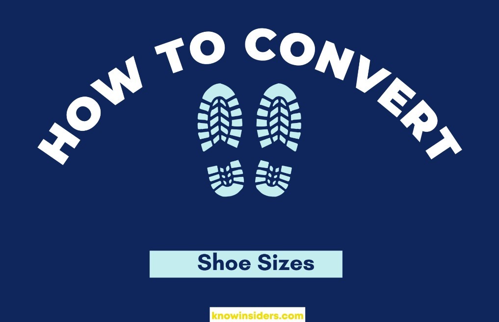 Simple Tips To Convert Shoe Sizes For Women Men KnowInsiders