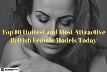 Top 10 Hottest and Most Attractive British Female Models Today