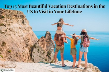 Top 15 Breathtaking Vacations in the US You Must Visit at Least Once