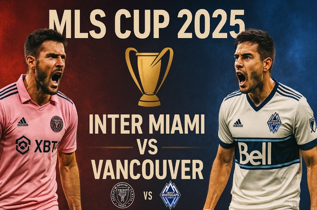 MLS Cup 2025 Final Preview: Inter Miami vs Vancouver in a Historic Championship Clash