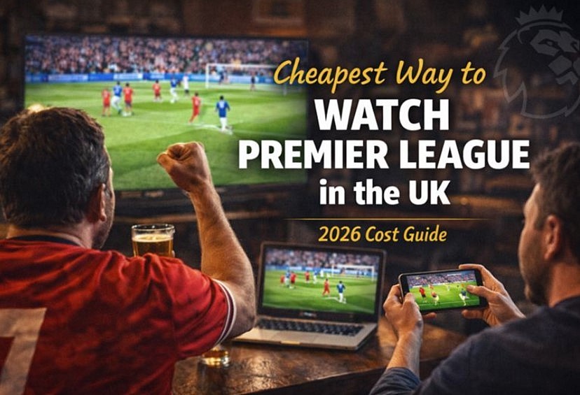 Cheapest Way to Watch Premier League UK (2026 Cost Guide and 5 Options)