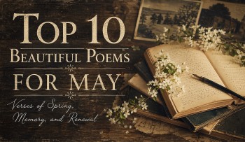 Top 10 Beautiful Poems for May: Verses of Spring, Memory, and Renewal