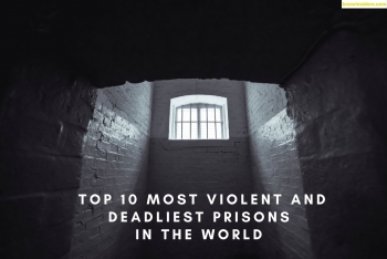 10 Most Violent And Deadliest Prisons In The World That You Want To Avoid