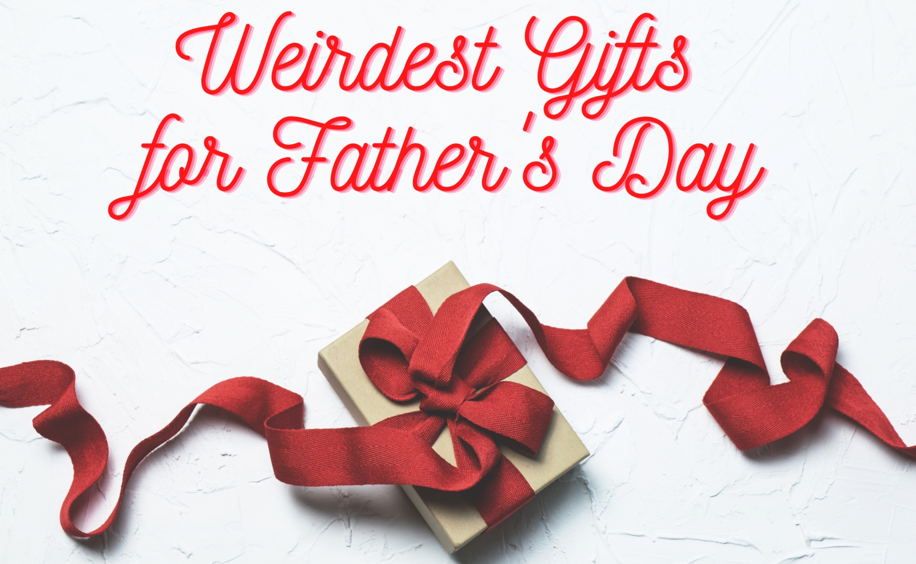 12 Weirdest Father's Day Gifts Perfect For A Crazy