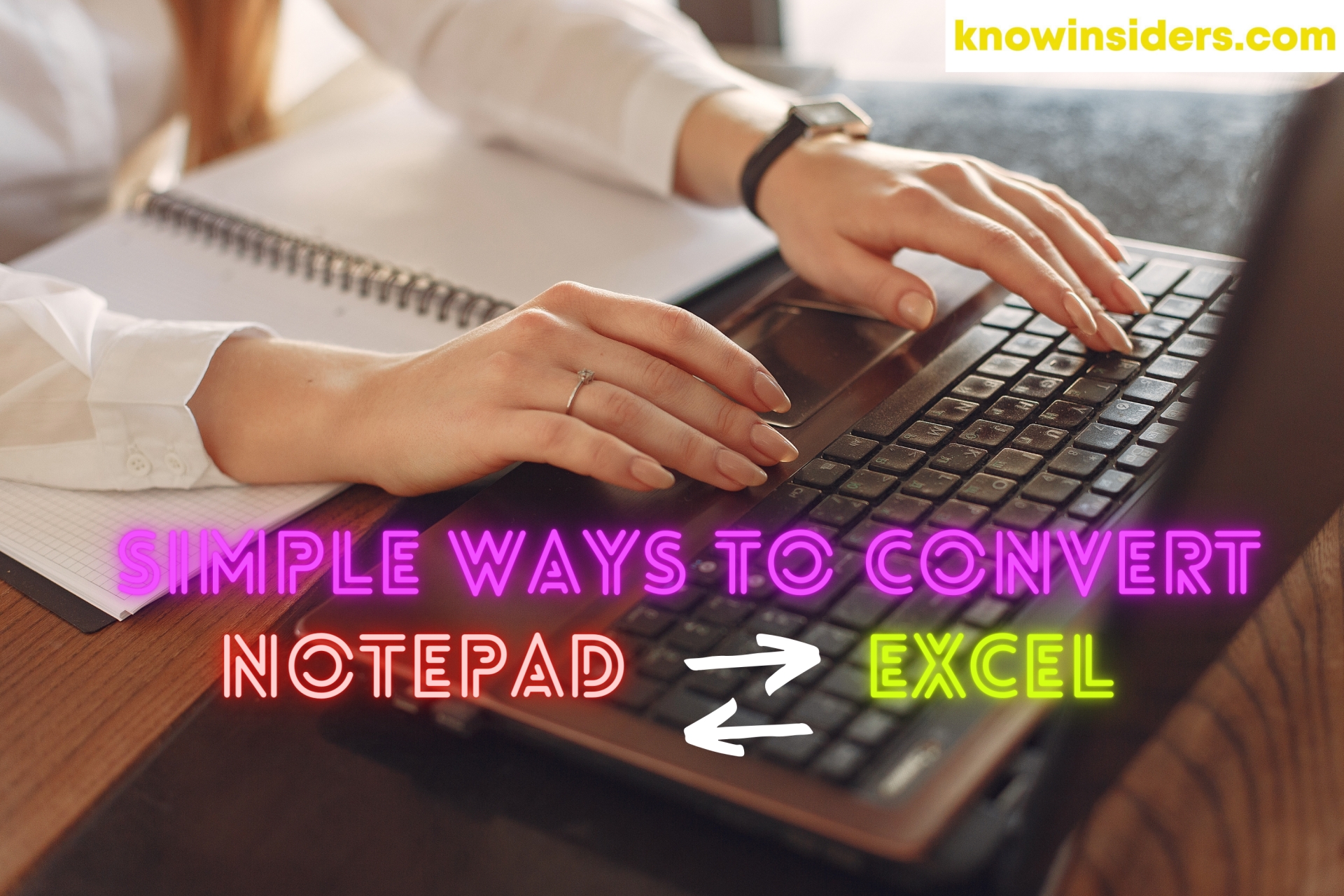 How to Convert Notepad to Excel and Excel to Notepad: Top Best Ways to Change