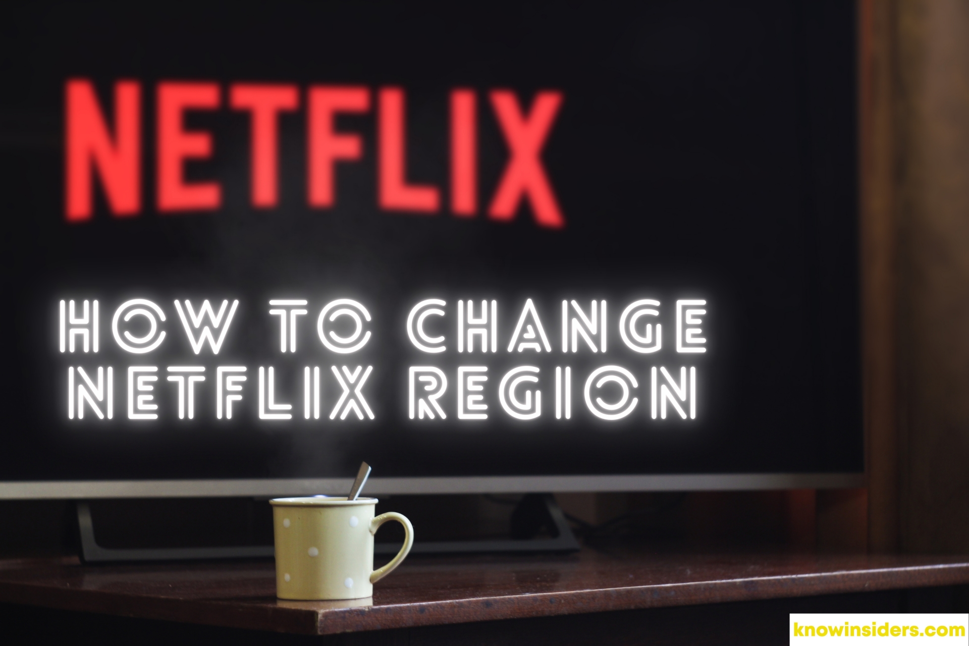 How To Change Your Region On Netflix With Simple Steps