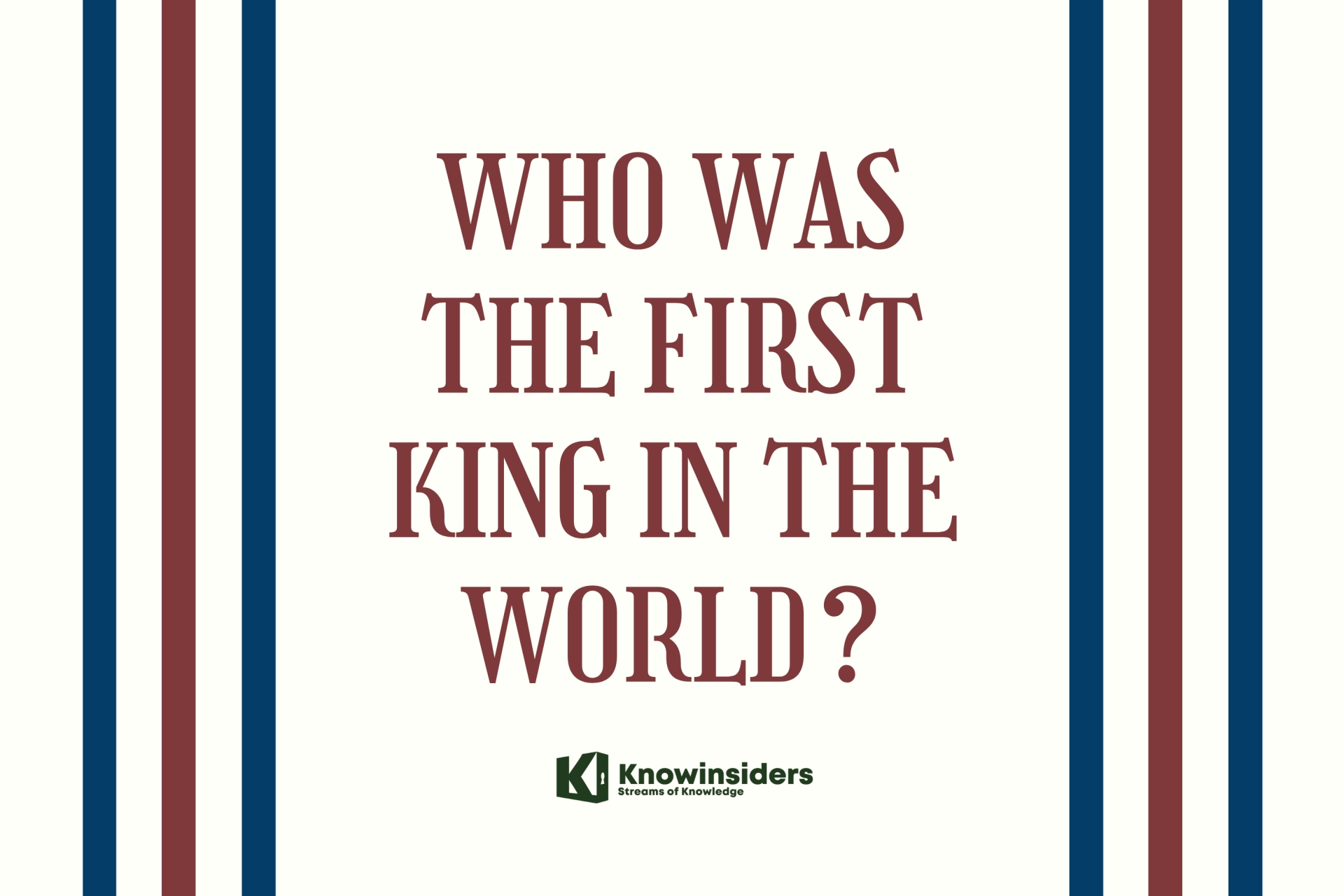 Who Was The First King And Top 10 Greatest Kings In The World of All Time