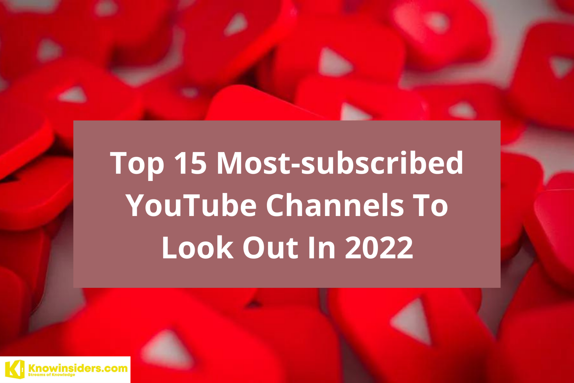 Top 15 Most-subscribed YouTube Channels To Look Out In 2022