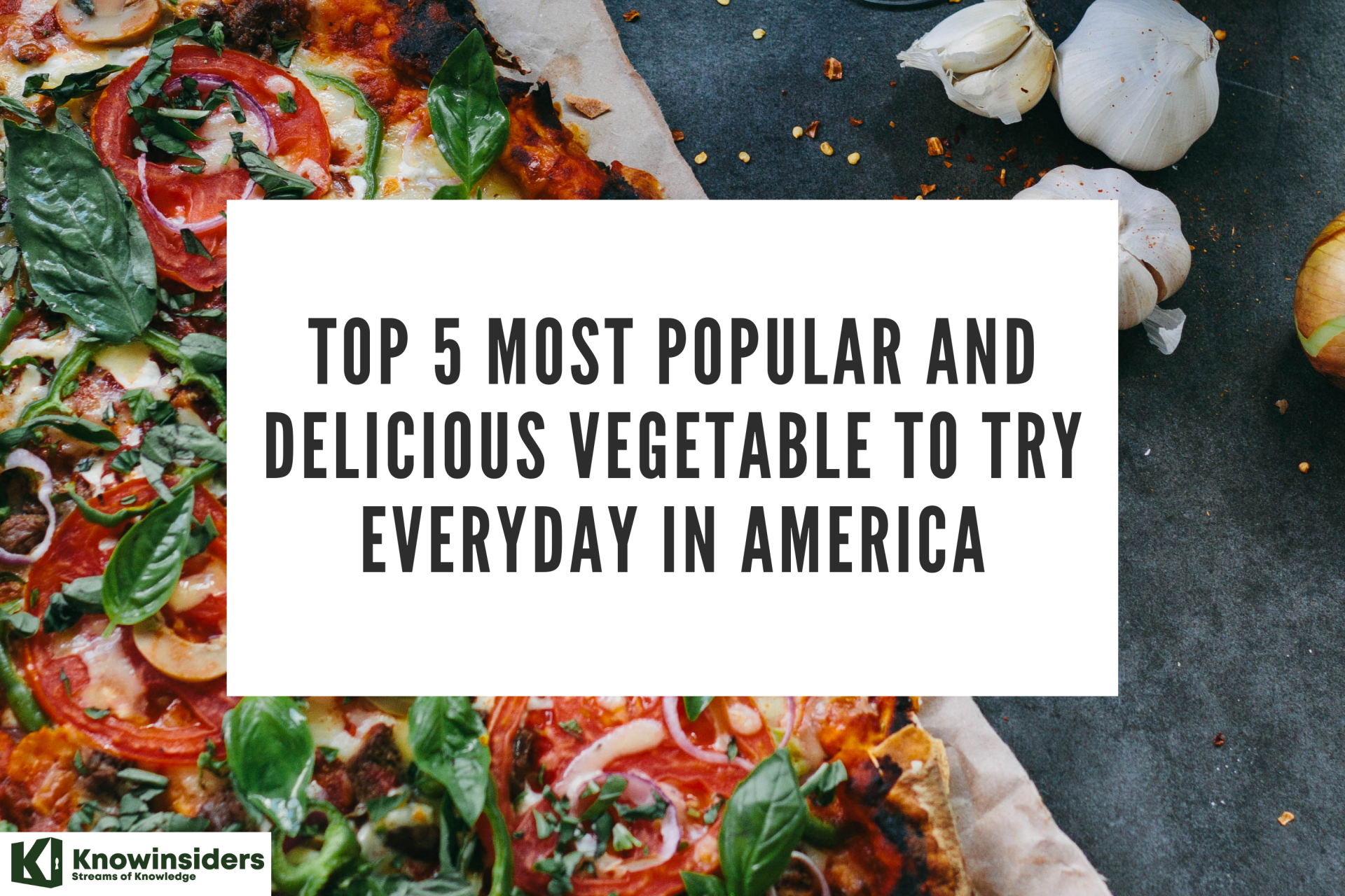 Top 5 Most Popular and Delicious Vegetable to Try Everyday in America