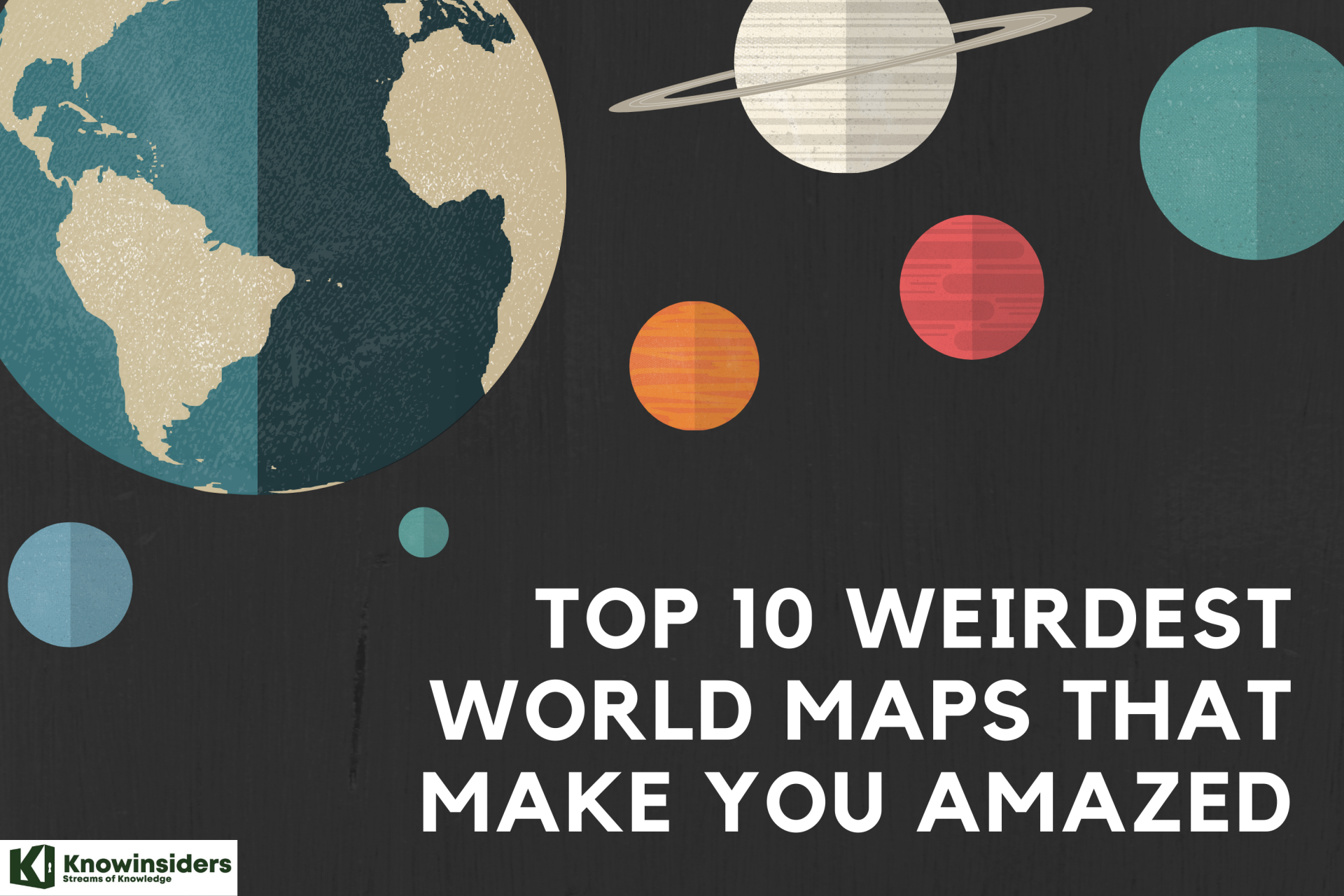 Top 10 Weirdest World Maps That Make You Amazed
