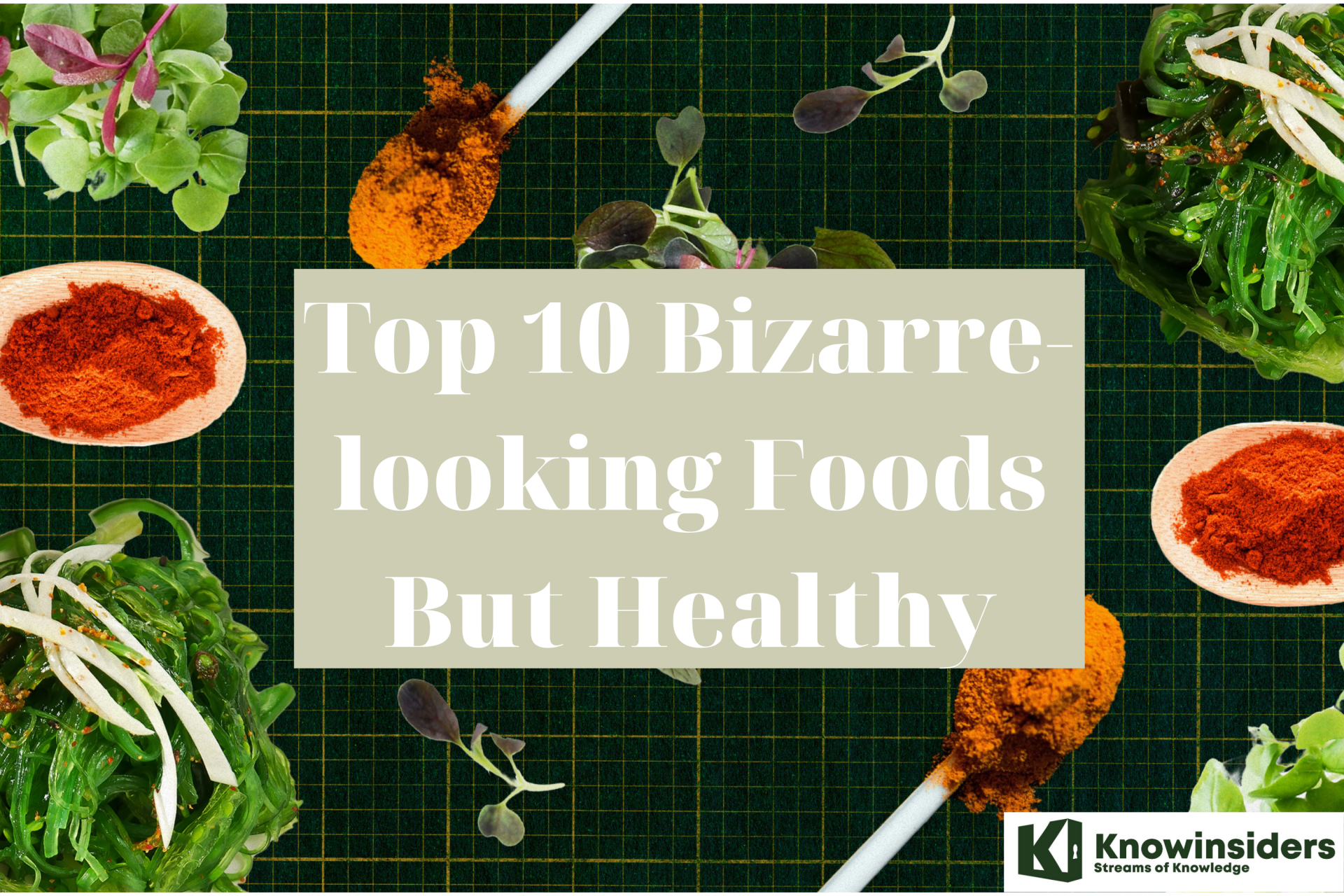 Top 10 Bizarre-looking foods but healthy. Photo: KnowInsiders