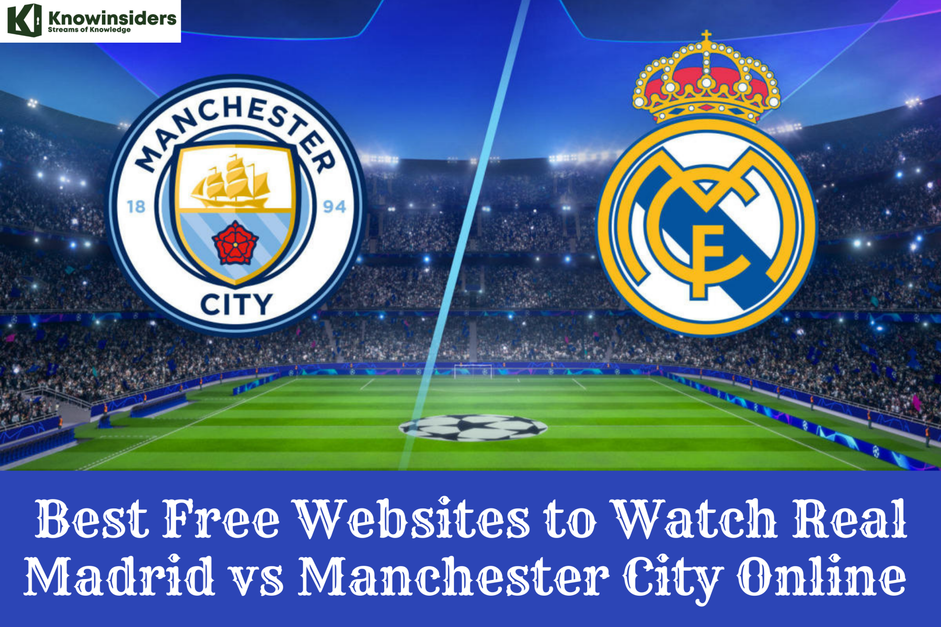 Top 10 Best Free Sites to Watch Real Madrid vs Man City Online - Champions League Semi-finals