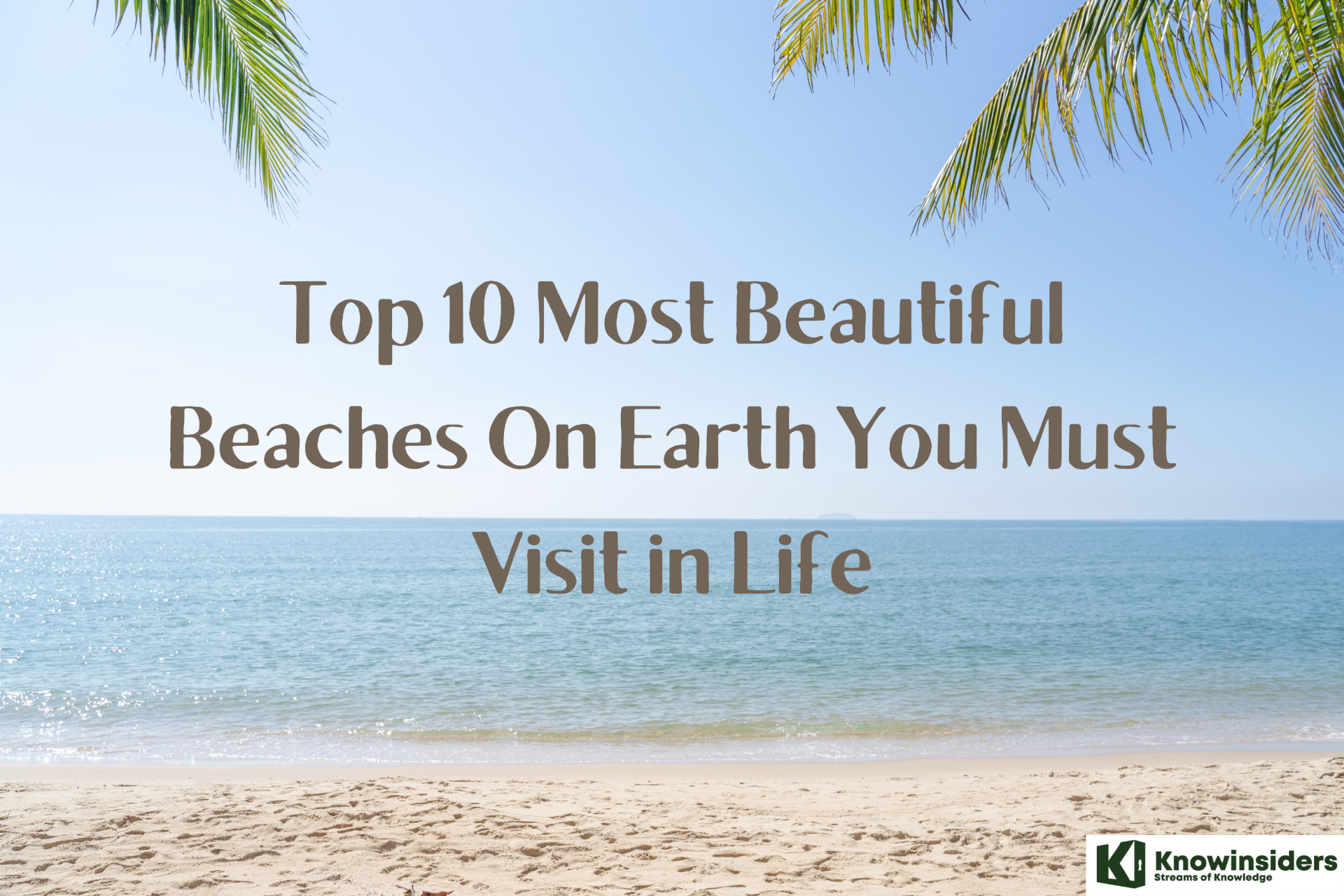 Top 10 Most Beautiful Beaches On Earth You Must Visit in Life
