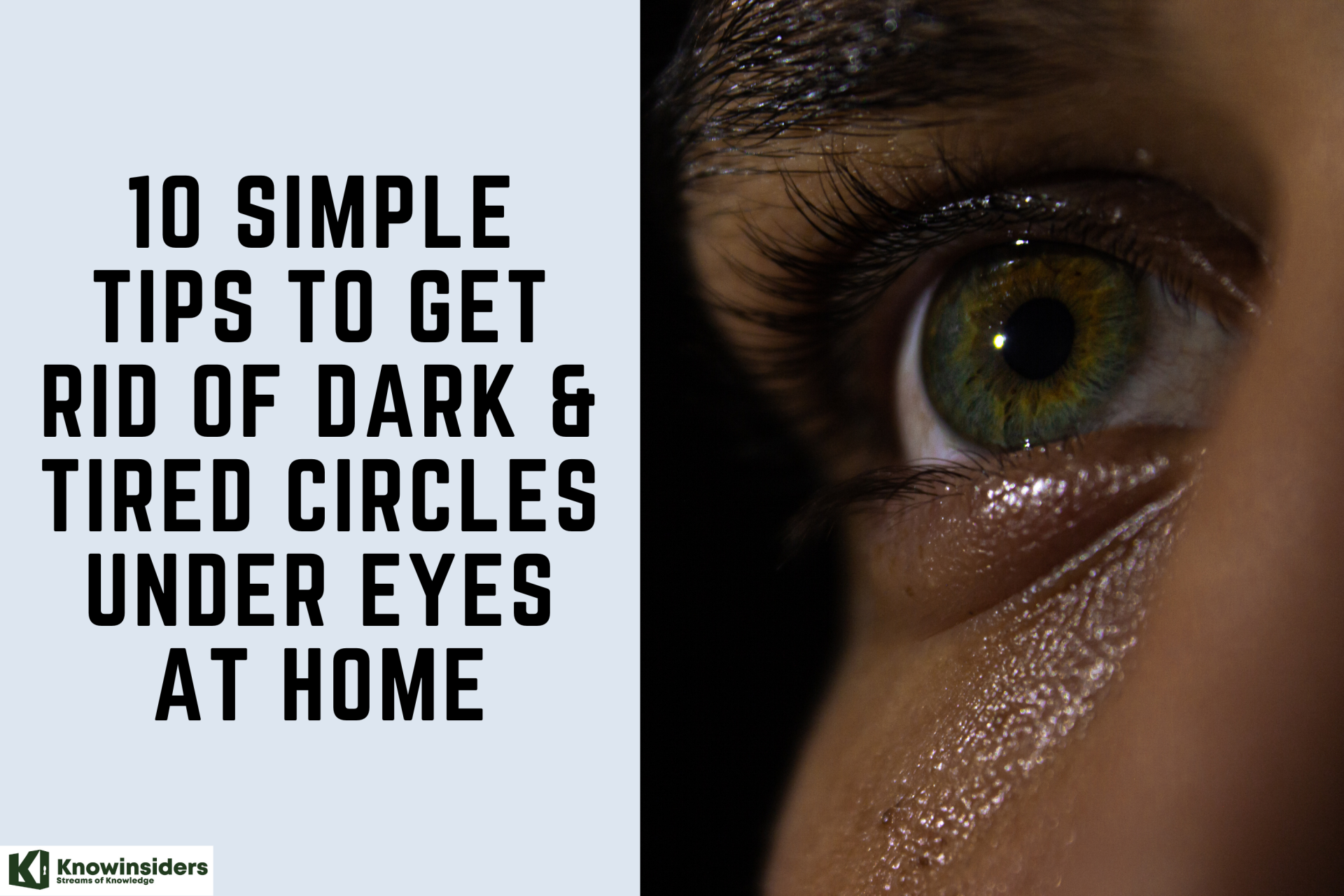 How to Get Rid of Dark & Tired Circles Under Eyes At Home with 10 Simple Tips