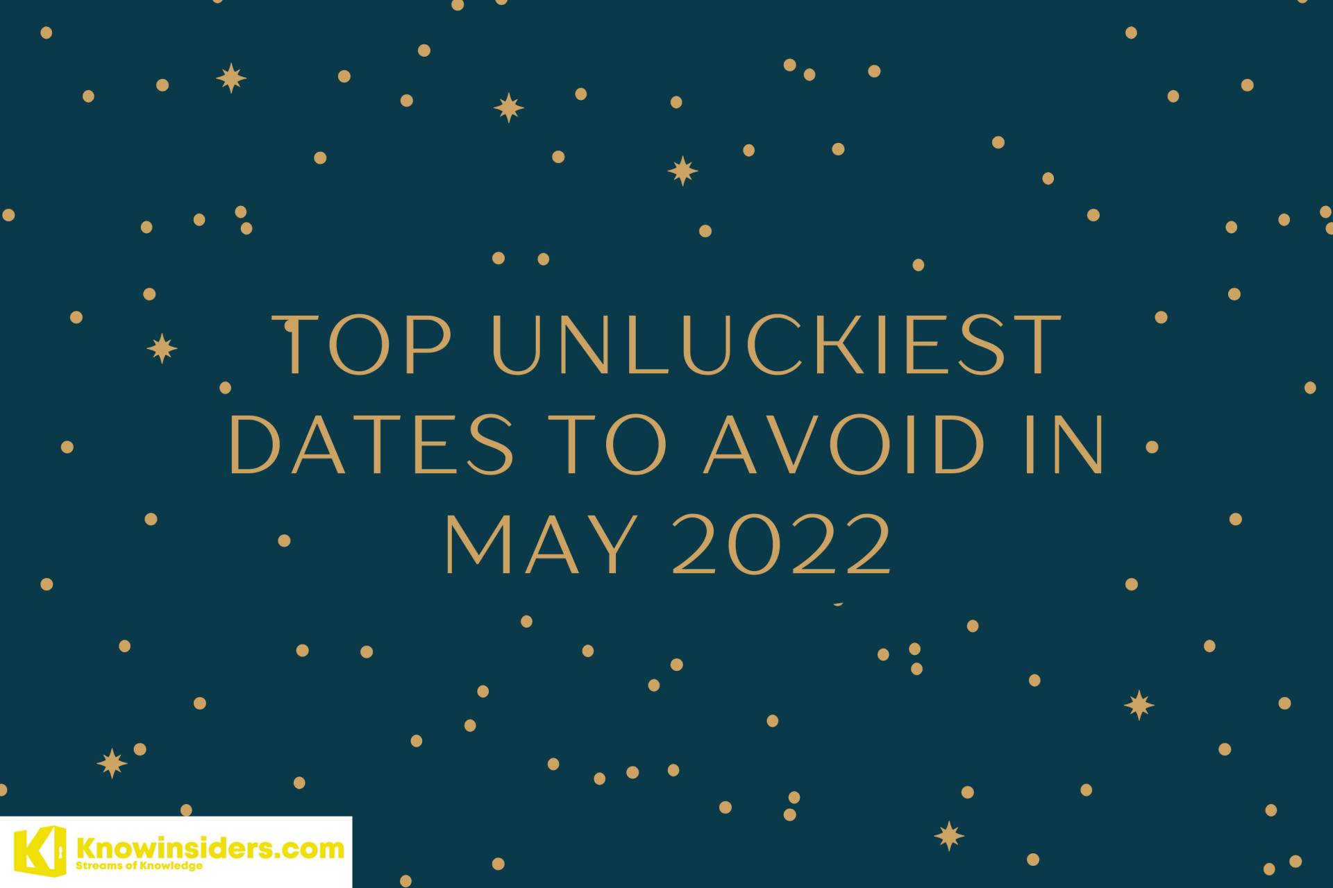 Top Unluckiest Dates To Avoid In May 2022