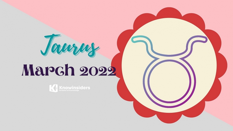 TAURUS March 2022 Horoscope: Monthly Prediction for Love, Career, Money and Health. Photo: knowinsiders.