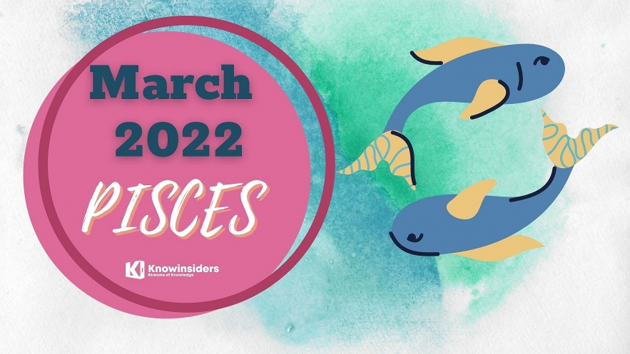 PISCES March 2022 Horoscope: Monthly Prediction for Love, Career, Money and Health. Photo: knowinsiders.