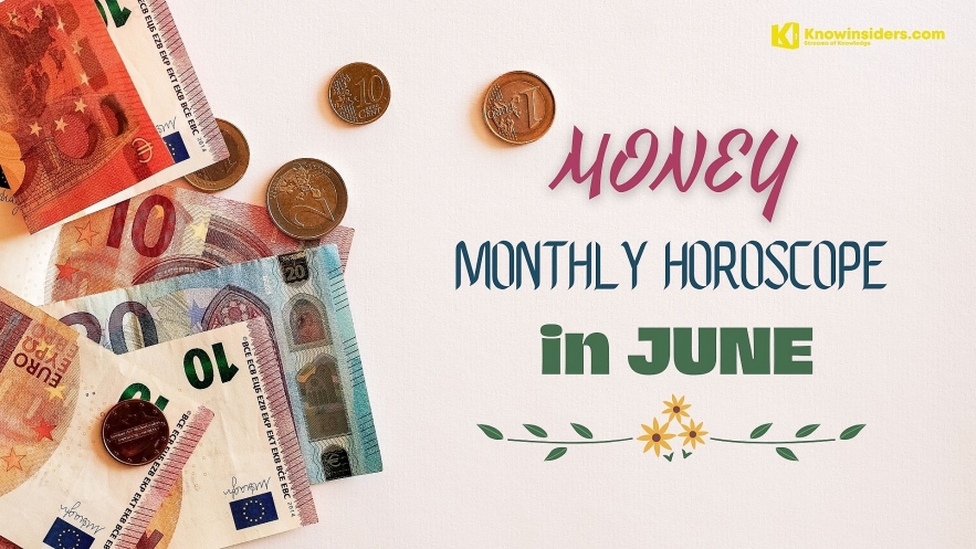 Money Monthly Horoscope June 2022: Astrological Prediction For 12 Zodiac Signs. Photo: knowinsiders.
