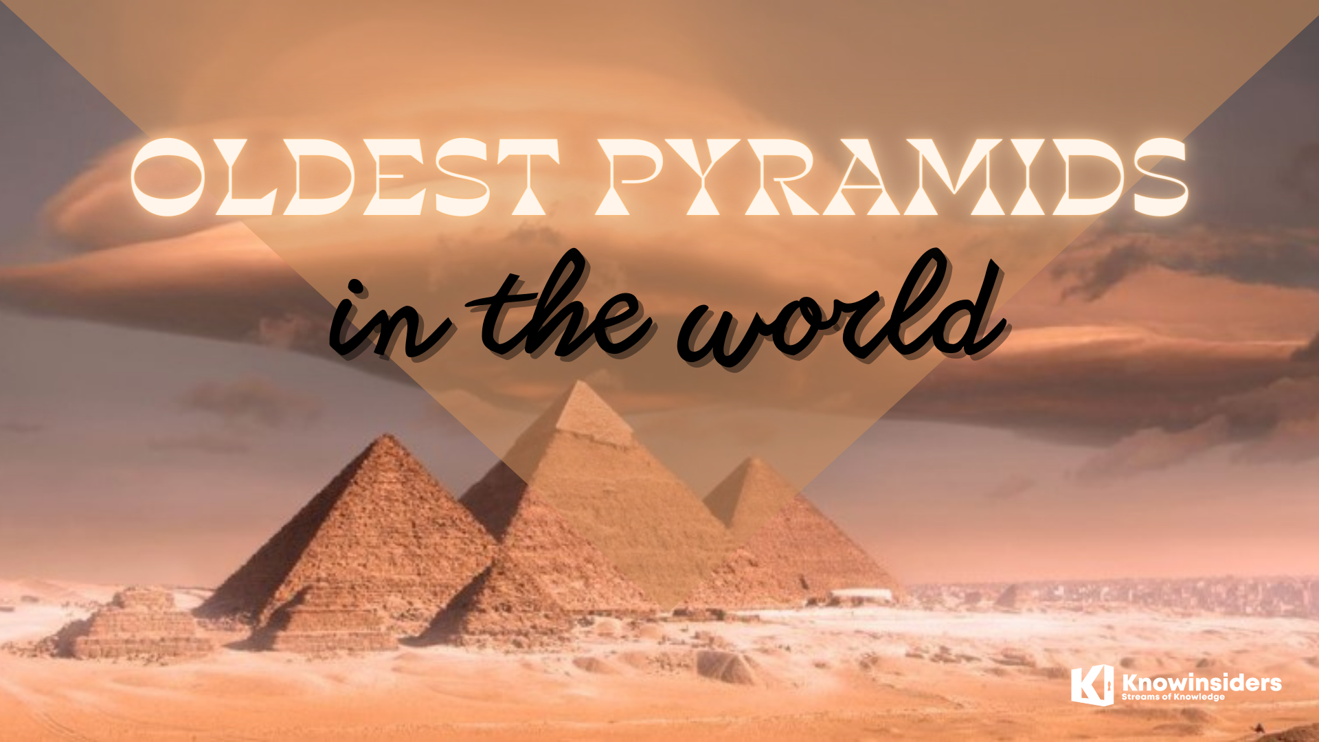 Top 7 Oldest Pyramids In The World - The First Pyramids
